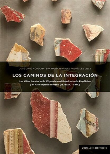 Caminos de la integración. Las élites locales en la Hispania meridional entre la República y el Alto Imperio Romano (ss.III a.C.-II d.C.)