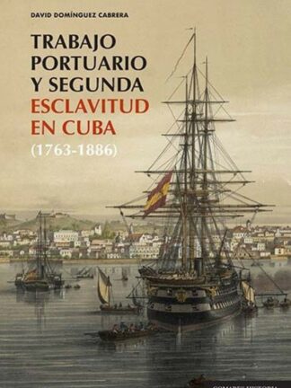 Trabajo portuario y segunda esclavitud en Cuba (1763-1886)