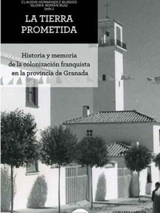 Tierra prometida. Historia y memoria de la colonización franquista en la provincia de Granada