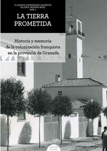 Tierra prometida. Historia y memoria de la colonización franquista en la provincia de Granada