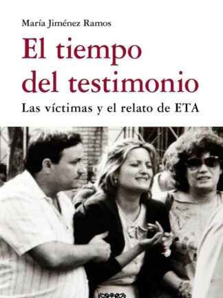El tiempo del testimonio. Las víctimas y el relato de ETA