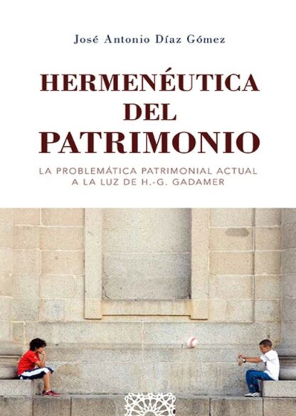 Hermenéutica del patrimonio. La problemática patrimonial actual a la luz de H.G.Gadamer