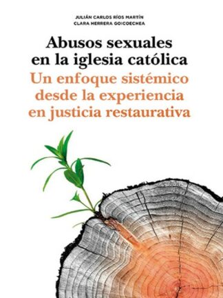Abusos sexuales en la iglesia católica. Un enfoque sistémico desde la experiencia en justicia restaurativa
