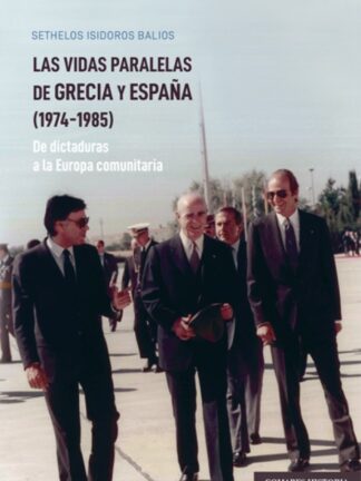 Vidas paralelas de Grecia y España (1974-1985) De dictaduras a la Europa comunitaria