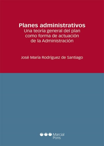 Planes administrativos. Una teoría general del plan como forma de actuación de la administración