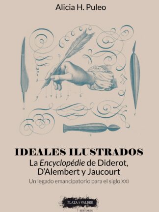 Ideales ilustrados La Encyclopédie de Diderot, D'Alembert y Jaucourt. Un legado emancipatorio para el siglo XXI