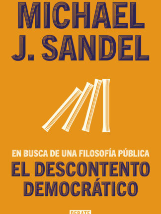El descontento democrático En busca de una filosofía pública