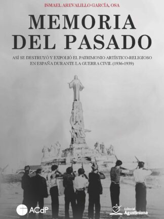 Memoria del pasado.  Así se destruyó y expolió el patrimonio artístico-religioso en España durante la Guerra Civil (1936-1939)