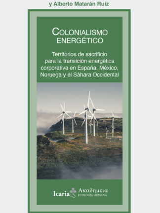 Colonialismo energético. Territorios de sacrificio para la transición energética corporativa en España, México, Noruega y el Sáhara Occidental