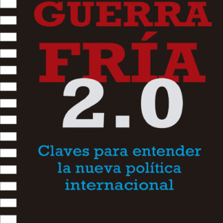 Guerra Fría 2.0 Claves para entender la nueva política internacional