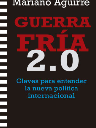 Guerra Fría 2.0 Claves para entender la nueva política internacional