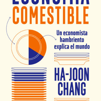 Economía comestible. Un economista hambriento explica el mundo