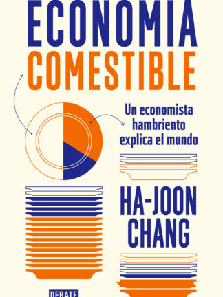 Economía comestible. Un economista hambriento explica el mundo