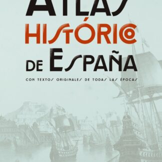 Atlas Histórico de España. Con textos originales de todas las épocas