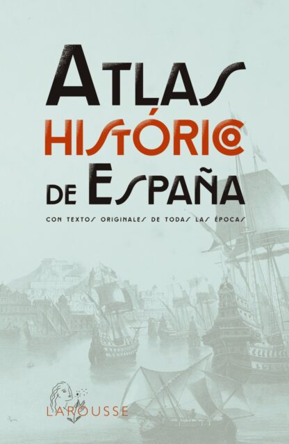 Atlas Histórico de España. Con textos originales de todas las épocas