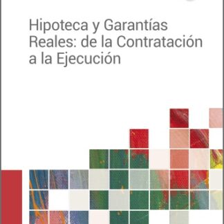 Hipoteca y Garantías Reales: de la Contratación a la Ejecución