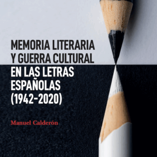 Memoria literaria y guerra cultural en las letras españolas (1942-2020)