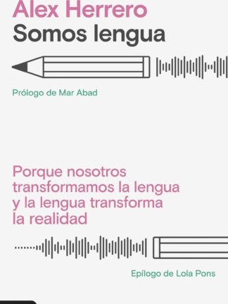 Somos lengua. Porque nosotros transformamos la lengua y la lengua transforma la realidad