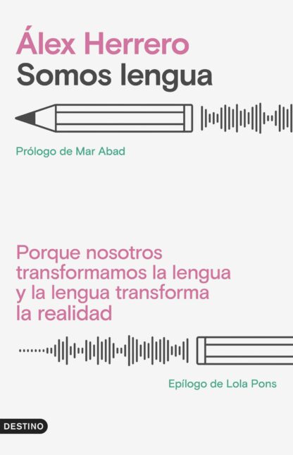 Somos lengua. Porque nosotros transformamos la lengua y la lengua transforma la realidad