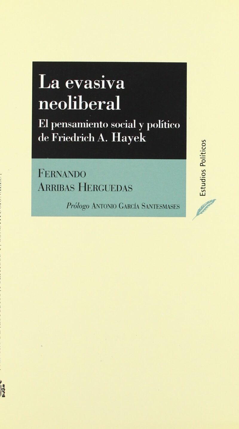 Evasiva neoliberal. Pensamiento social y político de Friedrich A. Hayek.