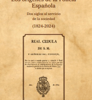 Orígenes de la Policía Nacional. Dos siglos al servicio de la sociedad española (1824-2024)
