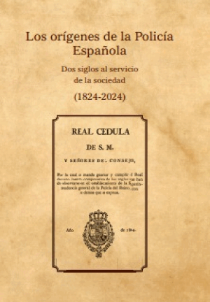 Orígenes de la Policía Nacional. Dos siglos al servicio de la sociedad española (1824-2024)