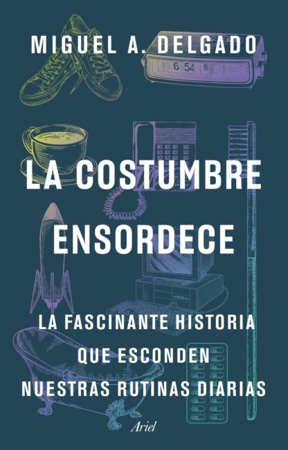 La costumbre ensordece. La fascinante historia que esconden nuestras rutinas diarias