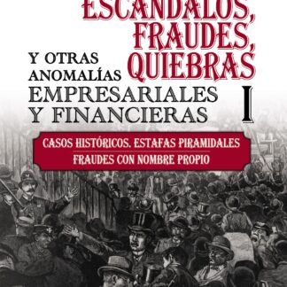 Escándalos, fraudes, quiebras y otras anomalías empresariales y financieras (I) Casos históricos. Estafas piramidales. Fraudes con nombre propio