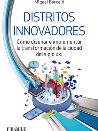 Distritos innovadores Cómo diseñar e implementar la transformación de la ciudad del siglo XXI
