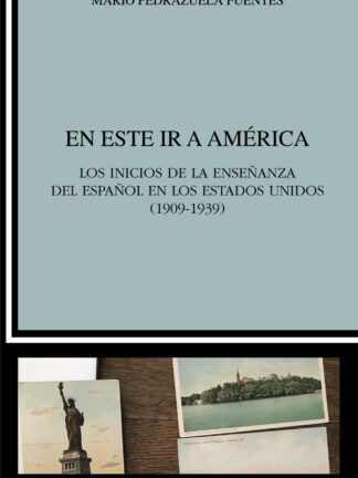 En este ir a América. Los inicios de la enseñanza del español en los Estados Unidos (1909-1939)