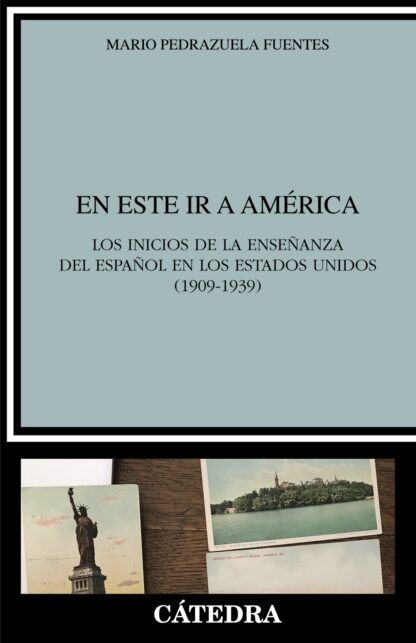En este ir a América. Los inicios de la enseñanza del español en los Estados Unidos (1909-1939)