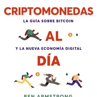 Criptomonedas al día. La guía sobre Bitcoin y la nueva economía digital