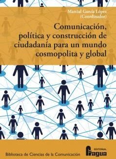 Comunicación, política y construcción de ciudadanía para un mundo cosmopolita y global.