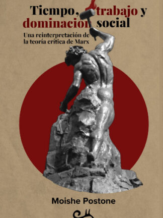 Tiempo, trabajo y dominación social. Una interpretación de la teoría crítica de Marx