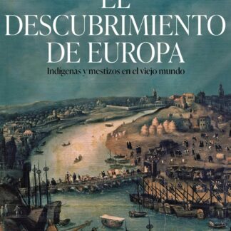 El descubrimiento de Europa. Indígenas y mestizos en el Viejo Mundo