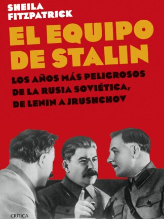 El equipo de Stalin. Los años más peligrosos de la Rusia soviética, de Lenin a Jrushchov