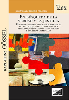 En búsqueda de la verdad y la Justicia, fundamentos del procedimiento penal estatal con especial referencia a aspectos jurídico-constitucionales y político-criminales