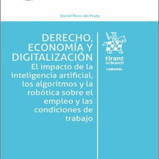 Derecho, economía y digitalización. El impacto de la inteligencia artificial, los algoritmos y la robótica sobre el empleo y las condiciones de trabajo