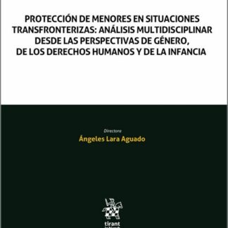Protección de menores en situaciones transfronterizas: análisis multidisciplinar desde las perspectivas de género, de los derechos humanos y de la infancia