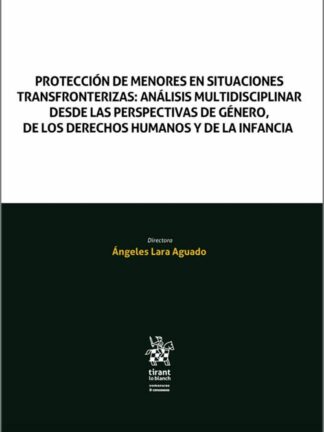 Protección de menores en situaciones transfronterizas: análisis multidisciplinar desde las perspectivas de género, de los derechos humanos y de la infancia