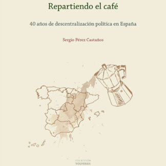 Repartiendo el café. 40 años de descentralización política en España