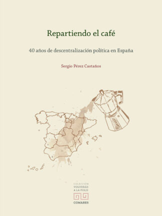 Repartiendo el café. 40 años de descentralización política en España