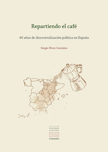 Repartiendo el café 40 años de descentralización política en España