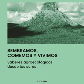 PDF Sembramos, comemos y vivimos Sabores agroecológicos desde los sures