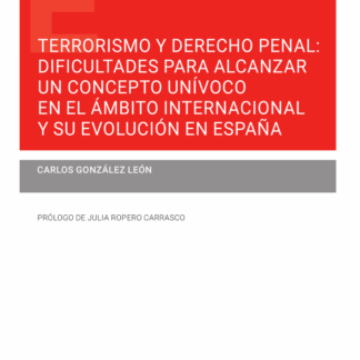 Terrorismo y derecho penal: dificultades para alcanzar un concepto unívoco en el ámbito internacional y su evolución en España