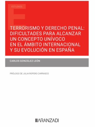 Terrorismo y derecho penal: dificultades para alcanzar un concepto unívoco en el ámbito internacional y su evolución en España