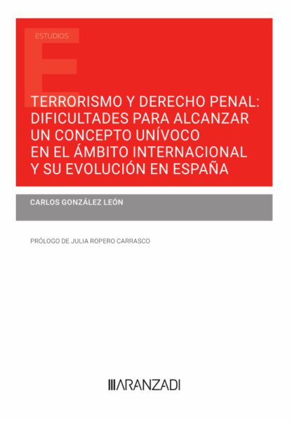 Terrorismo y derecho penal: dificultades para alcanzar un concepto unívoco en el ámbito internacional y su evolución en España