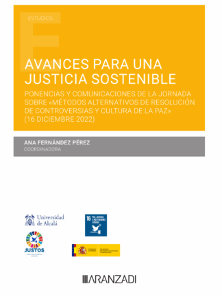 Avances para una nueva justicia sostenible. Ponencias y comunicaciones de la Jornada sobre "Metodos alternativos de resolución de controversias y cultura de la paz" (16 dicembre 2022)