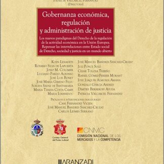 Gobernanza económica, regulación y administración de justicia. Los nuevos paradigmas del derecho de la regulación de la actividad económica en la Unión Europea. Repensar las interrelaciones entre Estado social de Derecho, sociedad y justicia en un mundo abierto