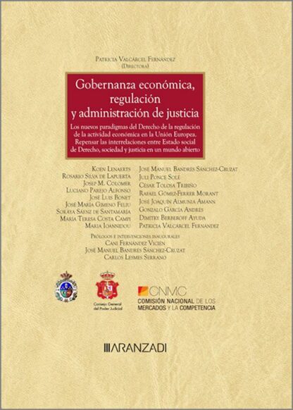 Gobernanza económica, regulación y administración de justicia. Los nuevos paradigmas del derecho de la regulación de la actividad económica en la Unión Europea. Repensar las interrelaciones entre Estado social de Derecho, sociedad y justicia en un mundo abierto